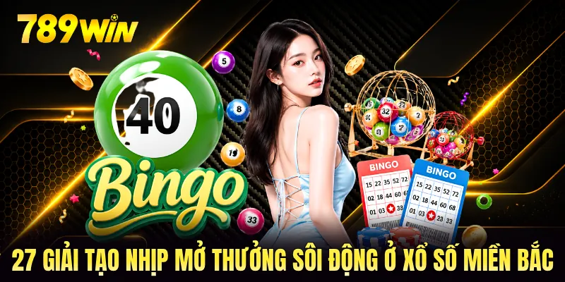 27 giải tạo nhịp mở thưởng sôi động ở xổ số miền Bắc 27 giải tạo nhịp mở thưởng sôi động ở xổ số miền Bắc