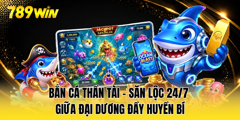 Bắn Cá Thần Tài - Săn Lộc 24/7 Giữa Đại Dương Đầy Huyền Bí