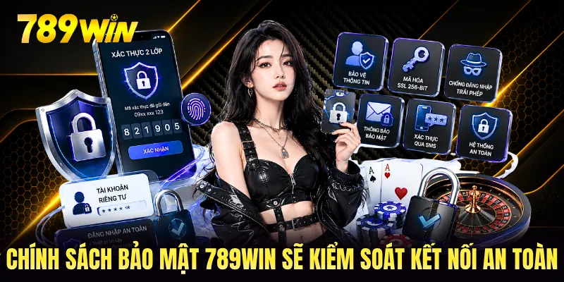 Chính sách bảo mật 789WIN sẽ kiểm soát kết nối an toàn