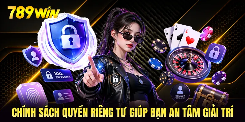 Chính sách quyền riêng tư giúp bạn an tâm giải trí Chính sách quyền riêng tư giúp bạn an tâm giải trí