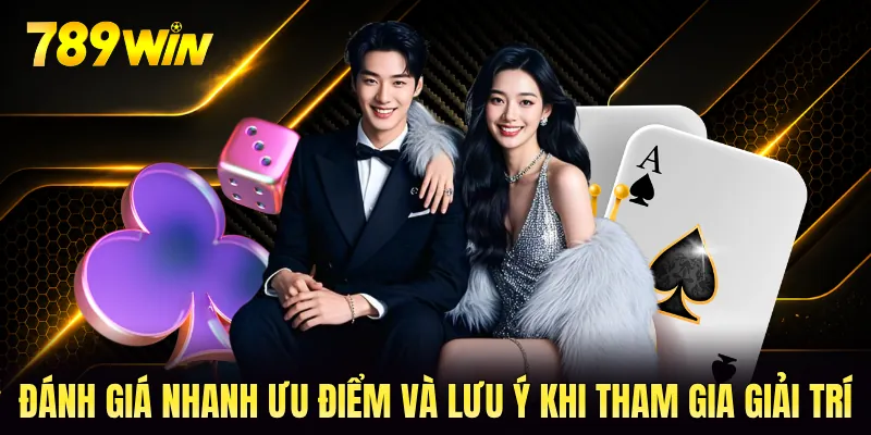 Đánh giá nhanh ưu điểm và lưu ý khi tham gia giải trí