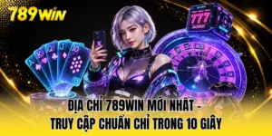 Địa Chỉ 789WIN Mới Nhất - Truy Cập Chuẩn Chỉ Trong 10 Giây
