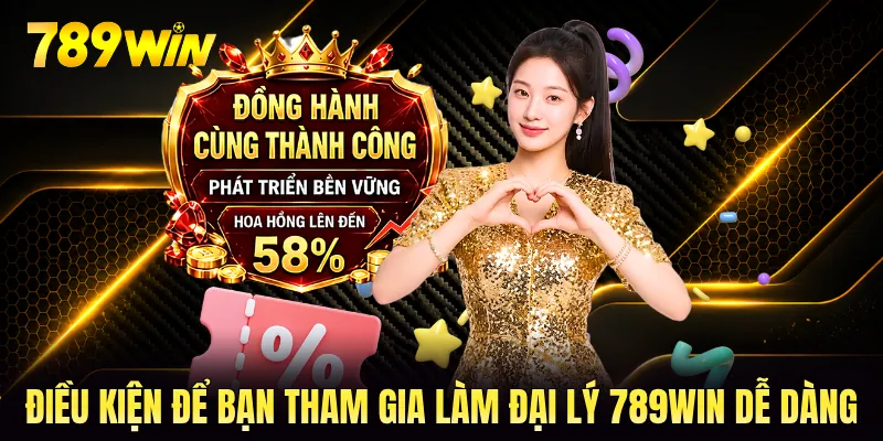 Điều kiện để bạn tham gia làm đại lý 789WIN dễ dàng