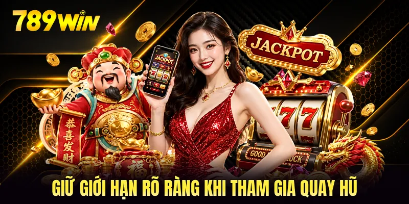 Giữ giới hạn rõ ràng khi tham gia quay hũ Giữ giới hạn rõ ràng khi tham gia quay hũ