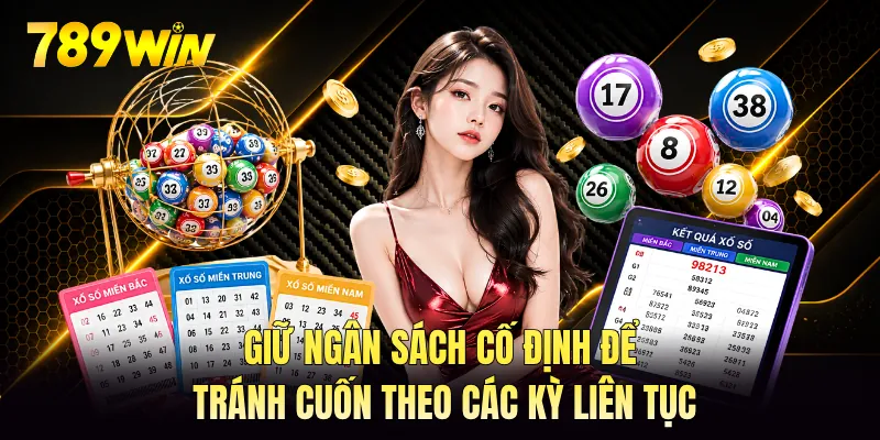 Giữ ngân sách cố định để tránh cuốn theo các kỳ liên tục Giữ ngân sách cố định để tránh cuốn theo các kỳ liên tục