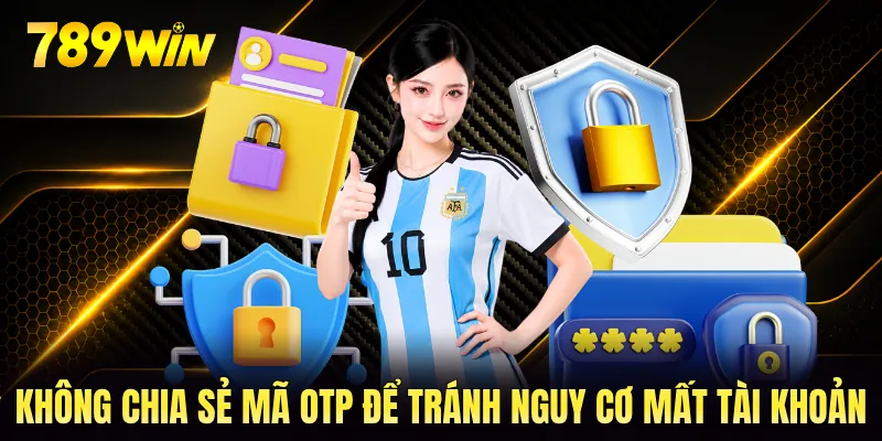 Không chia sẻ mã OTP để tránh nguy cơ mất tài khoản Không chia sẻ mã OTP để tránh nguy cơ mất tài khoản