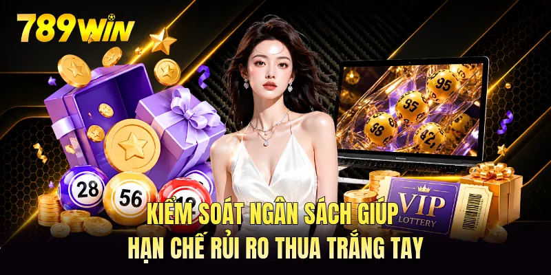 Kiểm soát ngân sách giúp hạn chế rủi ro thua trắng tay