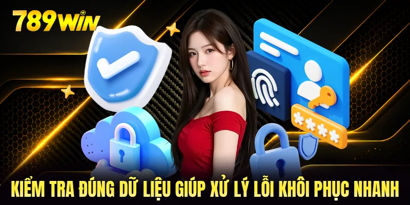 Kiểm tra đúng dữ liệu giúp xử lý lỗi khôi phục nhanh Kiểm tra đúng dữ liệu giúp xử lý lỗi khôi phục nhanh