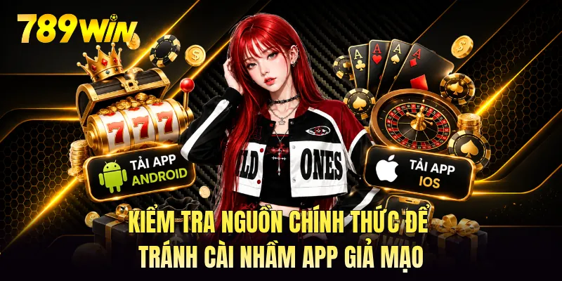 Kiểm tra nguồn chính thức để tránh cài nhầm app giả mạo