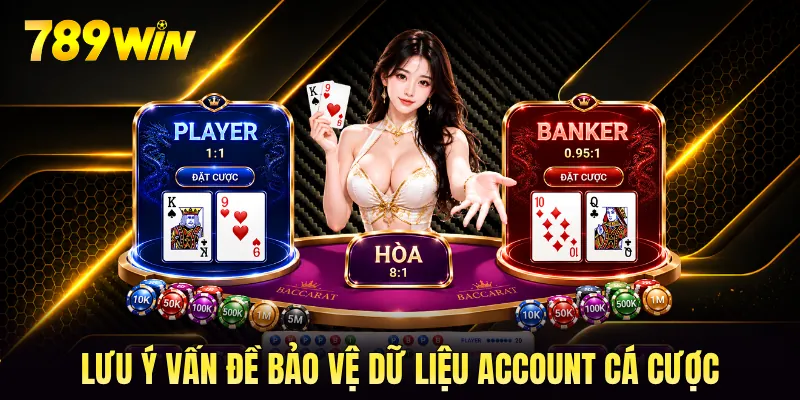 Lưu ý vấn đề bảo vệ dữ liệu account cá cược Lưu ý vấn đề bảo vệ dữ liệu account cá cược