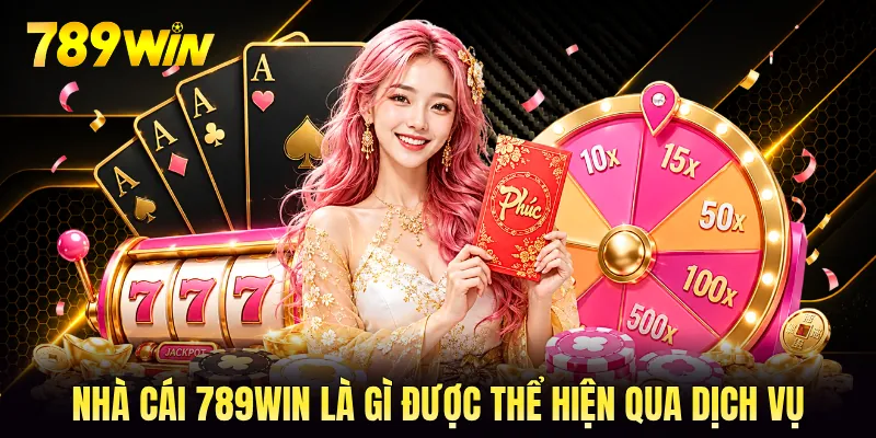 Nhà cái 789WIN là gì được thể hiện qua dịch vụ Nhà cái 789WIN là gì được thể hiện qua dịch vụ
