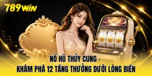 Nổ Hũ Thủy Cung - Khám Phá 12 Tầng Thưởng Dưới Lòng Biển
