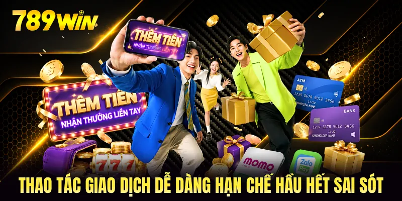 Thao tác giao dịch dễ dàng hạn chế hầu hết sai sót