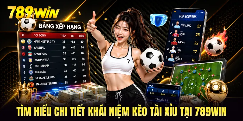 Tìm hiểu chi tiết khái niệm kèo tài xỉu tại 789WIN Tìm hiểu chi tiết khái niệm kèo tài xỉu tại 789WIN
