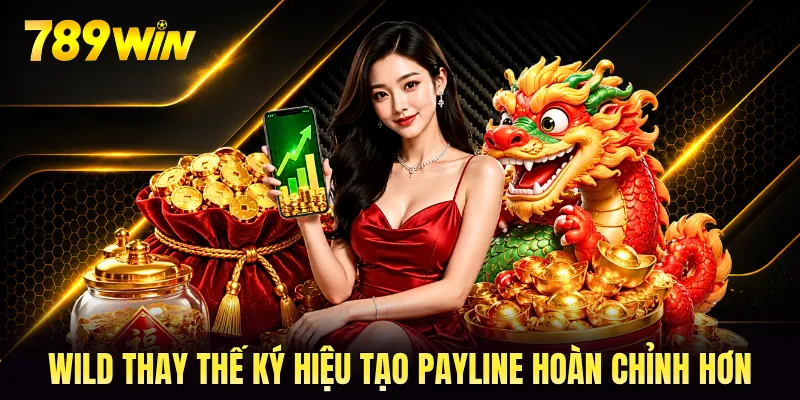 Wild thay thế ký hiệu tạo payline hoàn chỉnh hơn Wild thay thế ký hiệu tạo payline hoàn chỉnh hơn